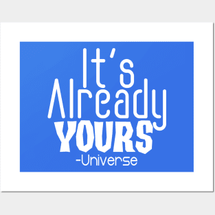 IT'S ALREADY YOURS UNIVERSE Posters and Art